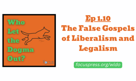 WLDO 1.10 – The False Gospels of Liberalism and Legalism