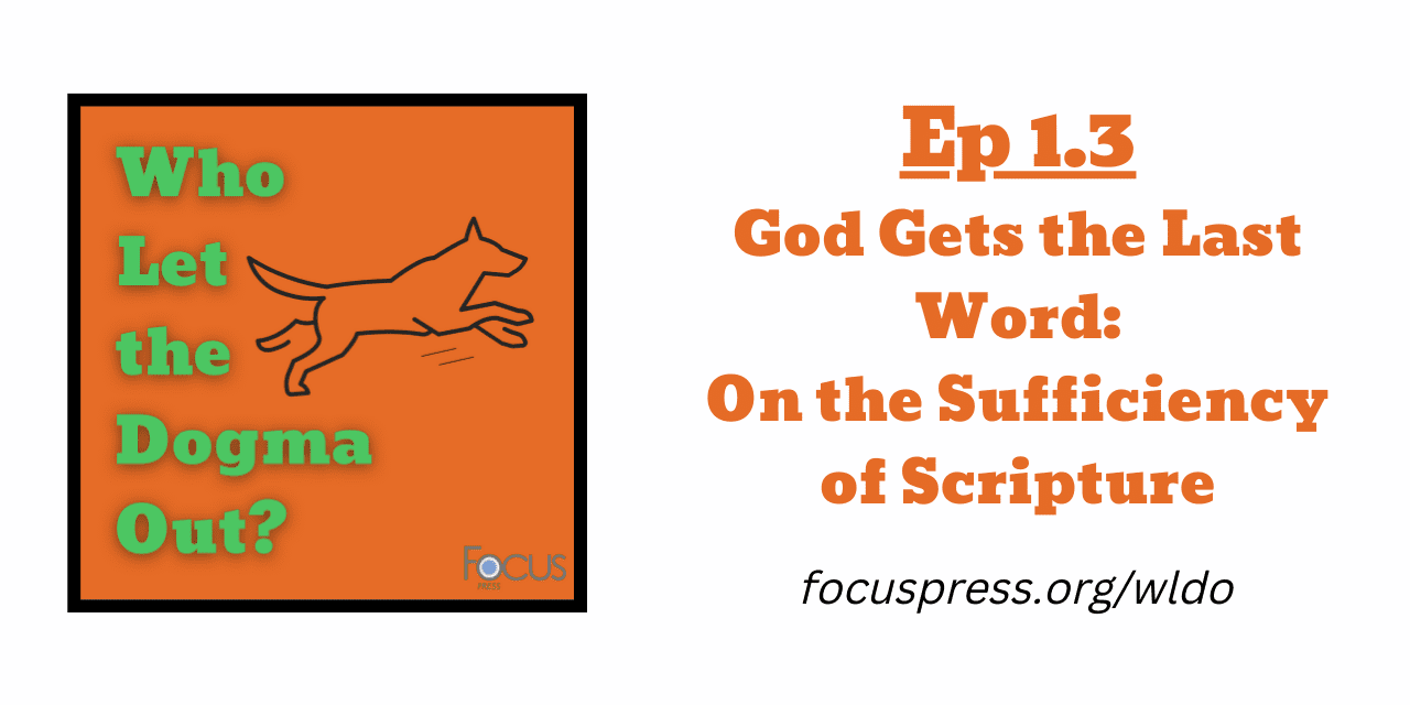 WLDO 1.3 – God Gets the Last Word: The Sufficiency of Scripture