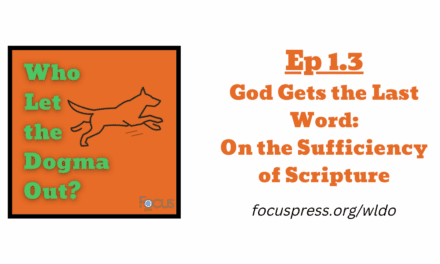 WLDO 1.3 – God Gets the Last Word: The Sufficiency of Scripture