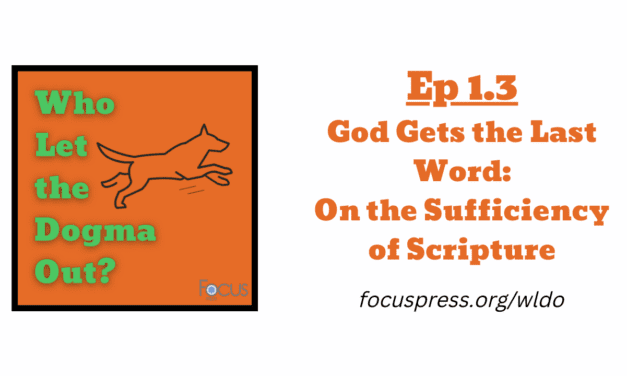 WLDO 1.3 – God Gets the Last Word: The Sufficiency of Scripture