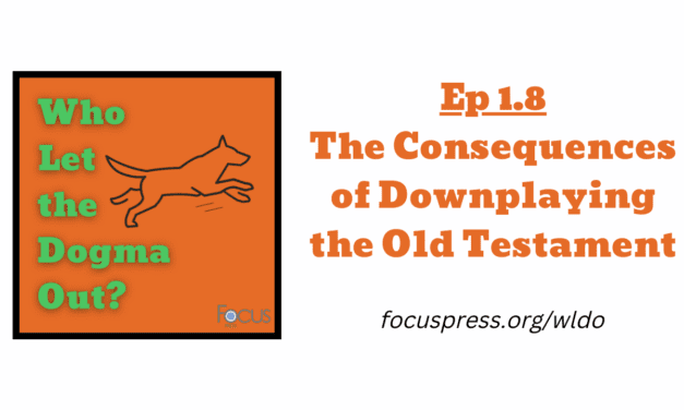 WLDO 1.8 – The Consequences of Downplaying the Old Testament