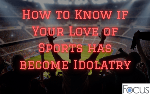 How to Know if Your Love of Sports has Become Idolatry