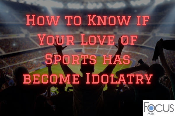 How to Know if Your Love of Sports has Become Idolatry