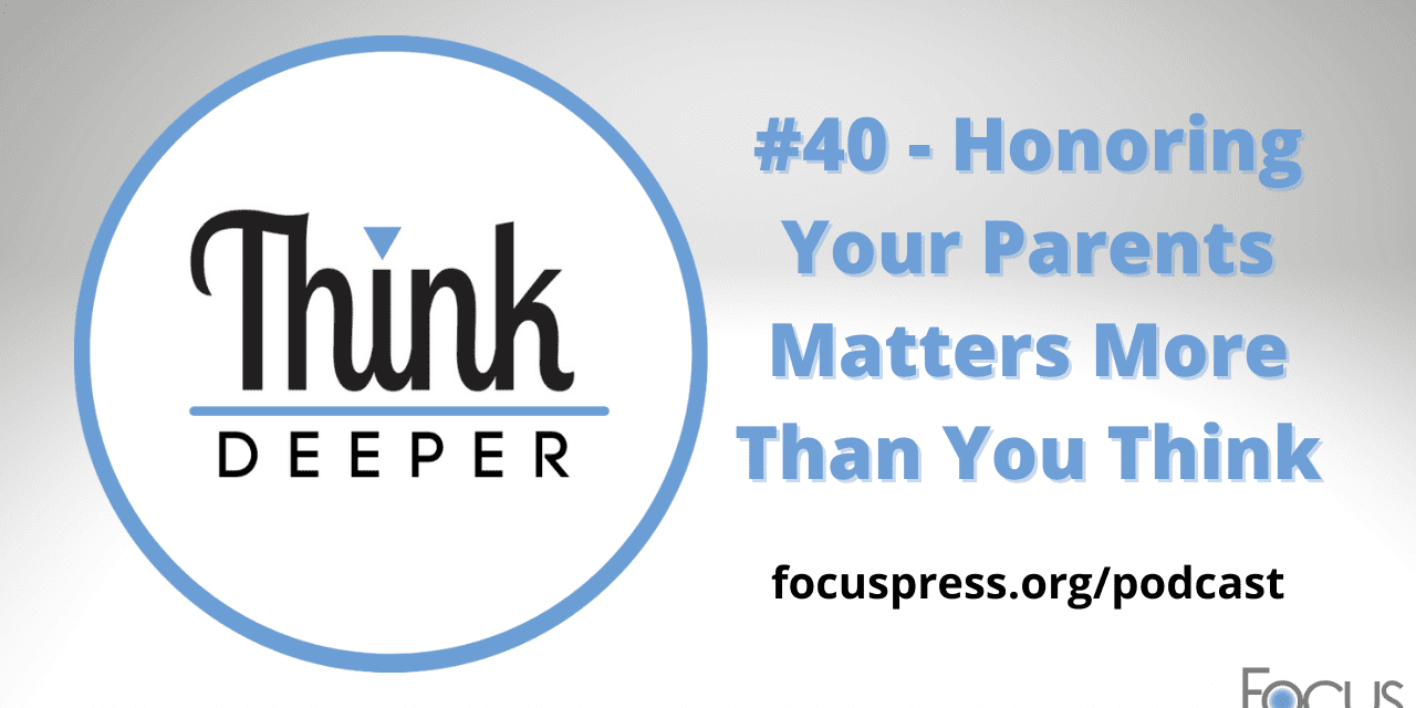 Think Deeper: Honoring Your Parents Matters More Than You Think