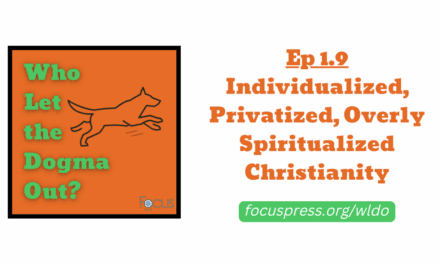 WLDO 1.9 – Individualized, Privatized, Overly-Spiritualized Christianity