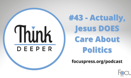 Think Deeper: Actually, Jesus DOES Care About Politics