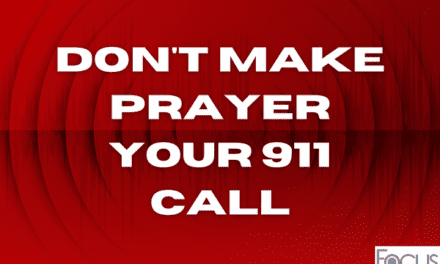 Don’t make prayer your 911 call