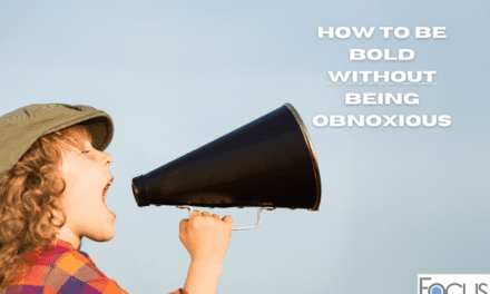 How to Be Bold Without Being Obnoxious