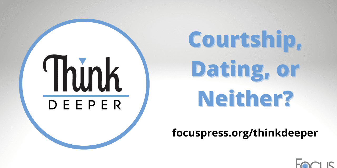 Think Deeper: Courtship, Dating, or Neither