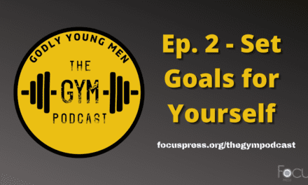 Set Goals for Yourself – The Godly Young Men Podcast, Ep. 2