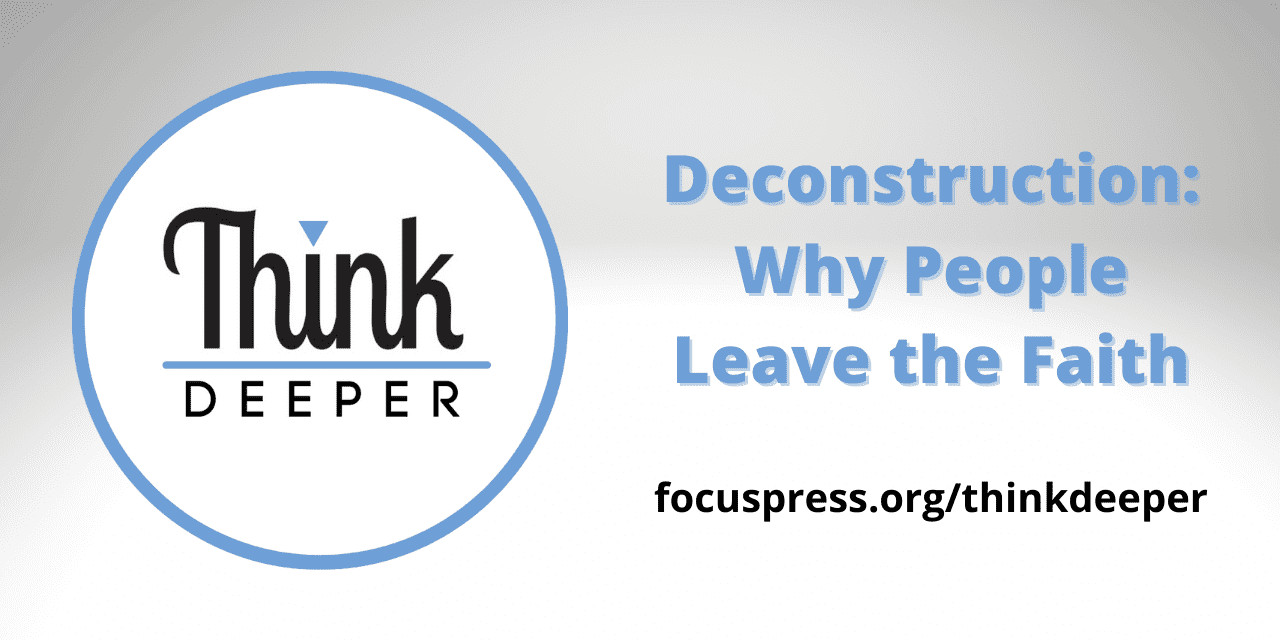 Think Deeper: Deconstruction – Why People Leave the Faith