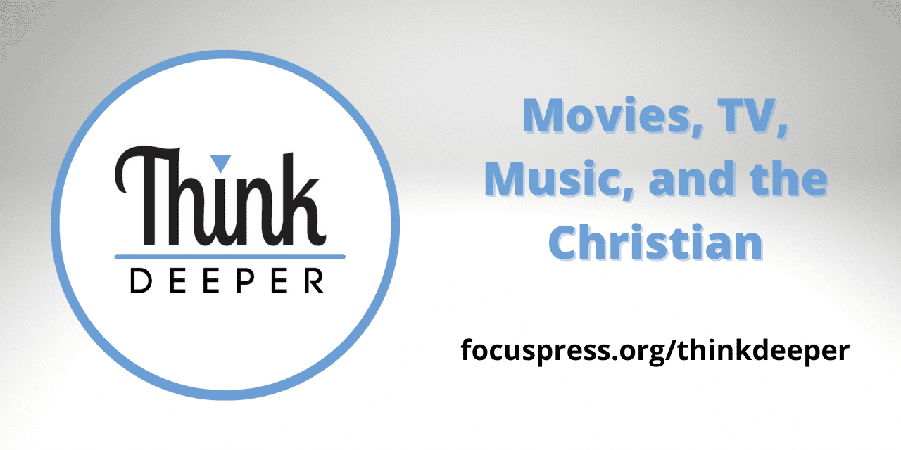 Think Deeper: Movies, TV, Music, and  the Christian