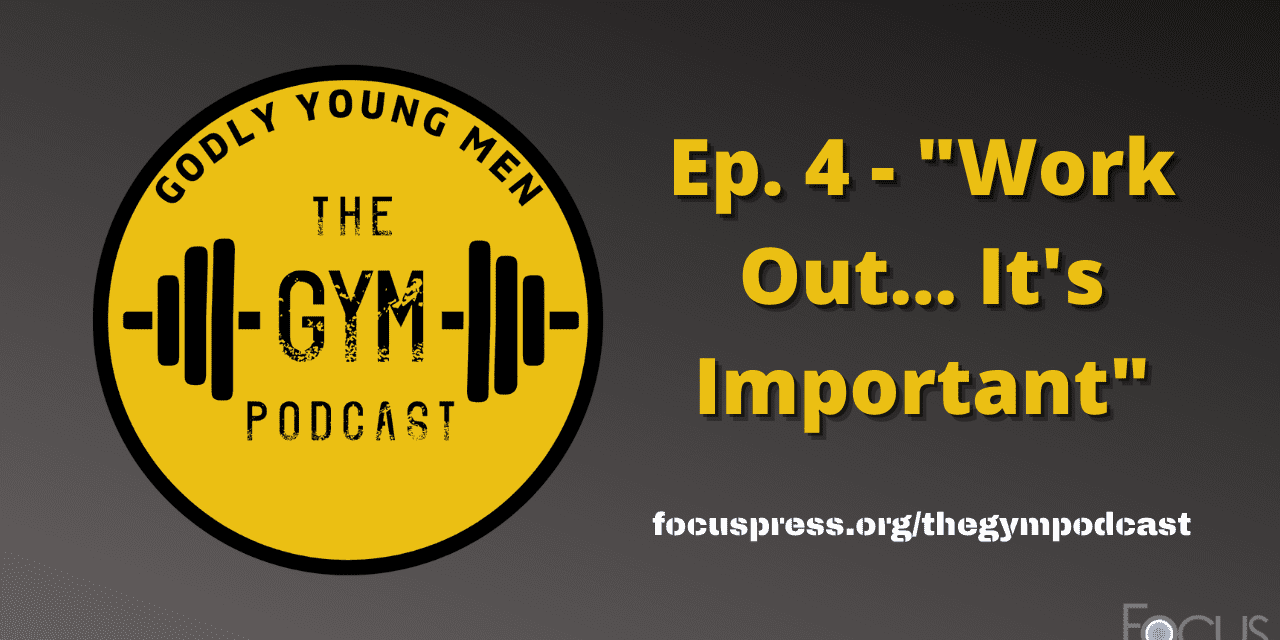 Godly Young Men: Work Out – It’s Important