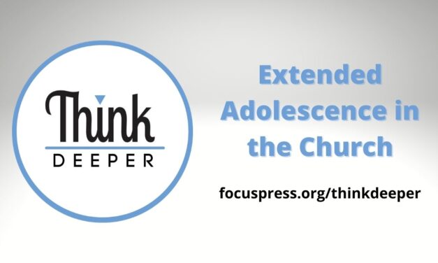 Think Deeper: Extended Adolescence in the Church