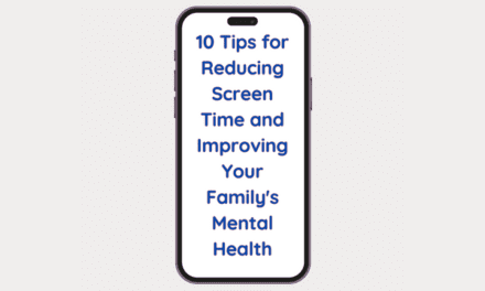 10 Tips for Reducing Screen Time and Improving Your Family’s Mental Health