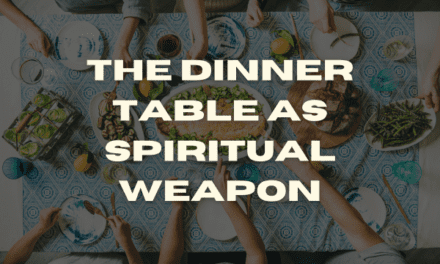 The Dinner Table as Spiritual Weapon